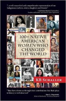 100+ Native American Women Who Changed the World by KB Schaller